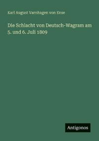 Bokomslag för "Die Schlacht von Deutsch-Wagram am 5. und 6. Juli 1809"
