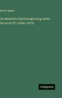 Bokomslag för "Die deutsche Reichsregierung unter Heinrich IV. (1056-1072)"