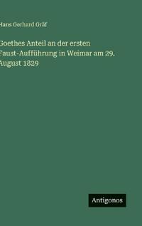 Bokomslag för "Goethes Anteil an der ersten Faust-Aufführung in Weimar am 29. August 1829"