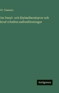Kirjan kansi "Om Fenyl- och Etylsulfacetsyror och deraf erhallna sulfonföreningar"