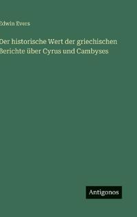 Der historische Wert der griechischen Berichte über Cyrus und Cambyses