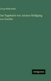 Das Tagebuch von Johann Wolfgang von Goethe