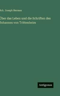 Über das Leben und die Schriften des Johannes von Trittenheim