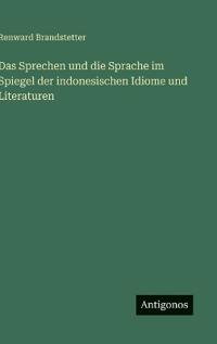 Das Sprechen und die Sprache im Spiegel der indonesischen Idiome und Literaturen