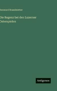 Die Regenz bei den Luzerner Osterspielen