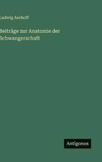 Beiträge zur Anatomie der Schwangerschaft