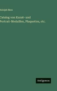 Bokomslag för "Catalog von Kunst- und Portrait-Medaillen, Plaquettes, etc."