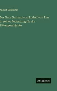 Bokomslag för "Der Gute Gerhard von Rudolf von Ems in seiner Bedeutung für die Sittengeschichte"