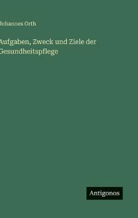 Bokomslag för "Aufgaben, Zweck und Ziele der Gesundheitspflege"