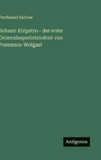 Bokomslag för "Johann Knipstro - der erste Generalsuperintendent von Pommern-Wolgast"