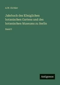 Jahrbuch des Königlichen botanischen Gartens und des botanischen Museums zu Berlin