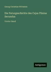 Die Naturgeschichte des Cajus Plinius Secundus