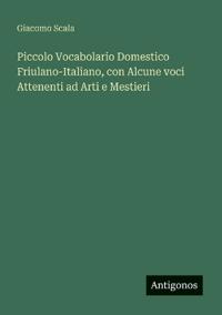 Kirjan kansi "Piccolo Vocabolario Domestico Friulano-Italiano, con Alcune voci Attenenti ad Arti e Mestieri"