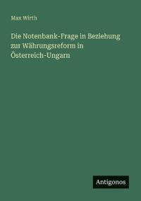 Bokomslag för "Die Notenbank-Frage in Beziehung zur Währungsreform in Österreich-Ungarn"