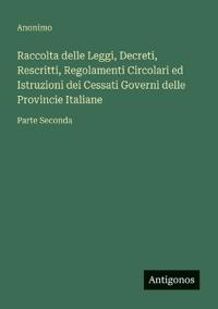 Raccolta delle Leggi, Decreti, Rescritti, Regolamenti Circolari ed Istruzioni dei Cessati Governi delle Provincie Italiane
