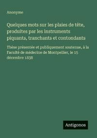 Quelques mots sur les plaies de tête, produites par les instruments piquants, tranchants et contondants