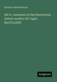 Bokomslag for "Nel vi. centenario di San Bonaventua dottore serafico XIV luglio MLCCCLXXIV"