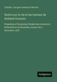Notice sur la vie et les travaux de Richard Courtois