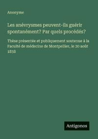 Bokomslag för "Les anévrysmes peuvent-ils guérir spontanément? Par quels procédés?"