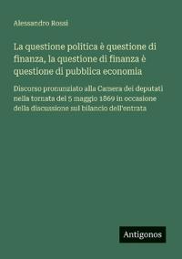 Bokomslag for "La questione politica è questione di finanza, la questione di finanza è questione di pubblica economia"