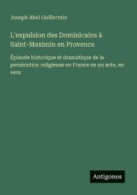 Bokomslag för "L'expulsion des Dominicains à Saint-Maximin en Provence"