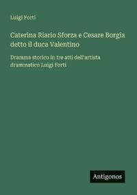 Kirjan kansi "Caterina Riario Sforza e Cesare Borgia detto il duca Valentino"