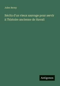 Récits d'un vieux sauvage pour servir à l'histoire ancienne de Havaii