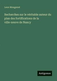 Recherches sur le véritable auteur du plan des fortifications de la ville-neuve de Nancy