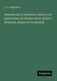 Kirjan kansi "Discours sur la resolution relative a la partie ouest du chemin de fer Quebec, Montreal, Ottawa et Occidental"