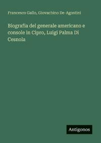 Bokomslag för "Biografia del generale americano e console in Cipro, Luigi Palma Di Cesnola"