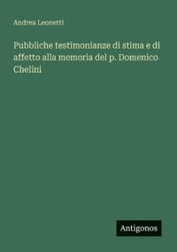 Pubbliche testimonianze di stima e di affetto alla memoria del p. Domenico Chelini