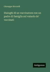 Dialoghi di un vaccinatore con un padre di famiglia sul vaiuolo de' vaccinati