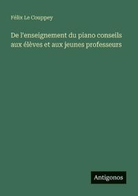 Bokomslag för "De l'enseignement du piano conseils aux élèves et aux jeunes professeurs"