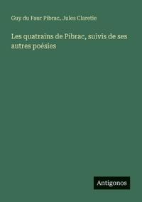 Bokomslag för "Les quatrains de Pibrac, suivis de ses autres poésies"