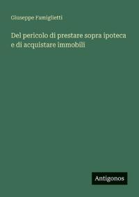 Kirjan kansi "Del pericolo di prestare sopra ipoteca e di acquistare immobili"