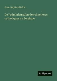Bokomslag för "De l'administration des cimetières catholiques en Belgique"