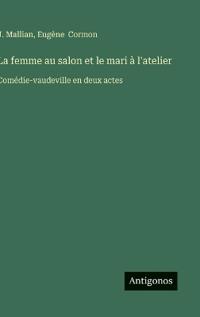 Bokomslag för "La femme au salon et le mari à l'atelier"