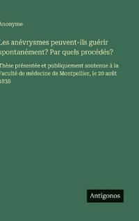 Les anévrysmes peuvent-ils guérir spontanément? Par quels procédés?