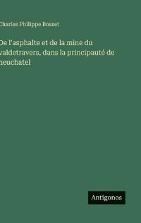 Bokomslag för "De l'asphalte et de la mine du valdetravers, dans la principauté de neuchatel"