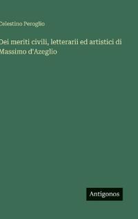 Dei meriti civili, letterarii ed artistici di Massimo d'Azeglio