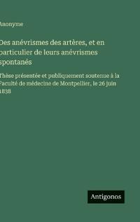 Des anévrismes des artères, et en particulier de leurs anévrismes spontanés