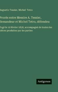Procès entre Messire A. Tessier, demandeur et Michel Tetro, défendeu