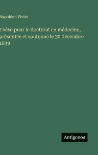 Thèse pour le doctorat en médecine, présentée et soutenue le 30 décembre 1839