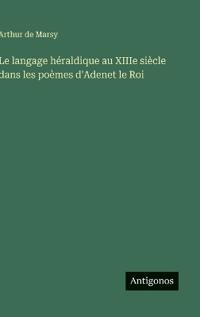 Bokomslag för "Le langage héraldique au XIIIe siècle dans les poèmes d'Adenet le Roi"