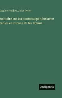 Mémoire sur les ponts suspendus avec cables en rubans de fer laminé