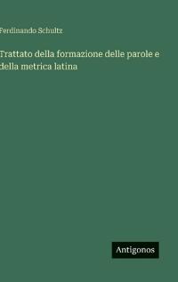 Bokomslag för "Trattato della formazione delle parole e della metrica latina"