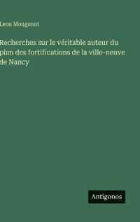 Bokomslag för "Recherches sur le véritable auteur du plan des fortifications de la ville-neuve de Nancy"