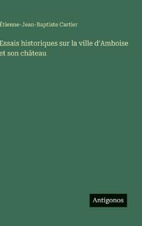 Kirjan kansi "Essais Historiques Sur La Ville d'Amboise Et Son Château"