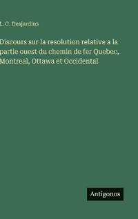 Discours sur la resolution relative a la partie ouest du chemin de fer Quebec, Montreal, Ottawa et Occidental