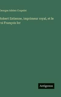 Robert Estienne, imprimeur royal, et le roi François Ier